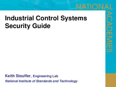 Industrial Control Systems Security Guide Keith Stouffer, Engineering Lab National Institute of Standards and Technology