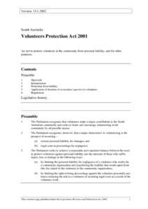 Version: South Australia Volunteers Protection Act 2001 An Act to protect volunteers in the community from personal liability; and for other