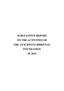 SUBSTANTIVE REPORT ON THE ACTIVITIES OF THE AUSCHWITZ-BIRKENAU FOUNDATION IN 2015