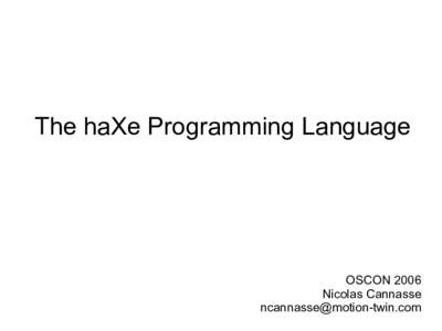 The haXe Programming Language  OSCON 2006 Nicolas Cannasse 