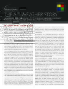 THE ALL WEATHER STORY  how bridgewater associates created the all weather investment strategy, the foundation of the ‘risk parity’ movement. on sunday night, august 15, 1971, President Richard Nixon sat in the Oval O