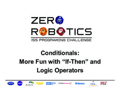 Conditionals: More Fun with “If-Then” and Logic Operators Goals •  Great	
  job	
  so	
  far!	
  There	
  are	
  a	
  lot	
  of	
  things	
  