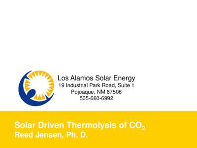 Los Alamos Solar Energy 19 Industrial Park Road, Suite 1 Pojoaque, NM6992  Solar Driven Thermolysis of CO2