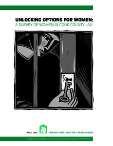 UNLOCKING OPTIONS FOR WOMEN: A SURVEY OF WOMEN IN COOK COUNTY JAIL APRILCHICAGO COALITION FOR THE HOMELESS