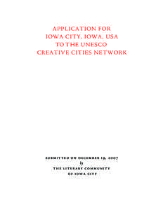 application for iowa city, iowa, usa to the unesco creative cities network  s u b m i t t e d o n d e c e m b e r 1 9 , 20 0 7