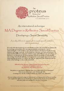 An international and unique  MA Degree in Reflective Social Practice Developing a Social Sensibility A really different approach to working with complex social processes