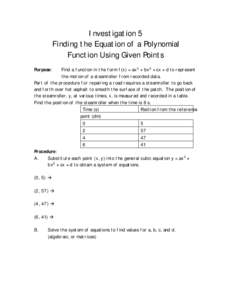 Investigation 5 Finding the Equation of a Polynomial Function Using Given Points Find a function in the form f(x) = ax3 + bx2 + cx + d to represent the motion of a steamroller from recorded data. Part of the procedure fo