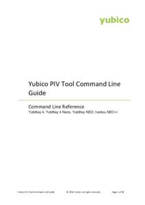 Yubico PIV Tool Command Line Guide Command Line Reference YubiKey 4, YubiKey 4 Nano, YubiKey NEO, YubiKey NEO-n  Yubico PIV Tool Command Line Guide