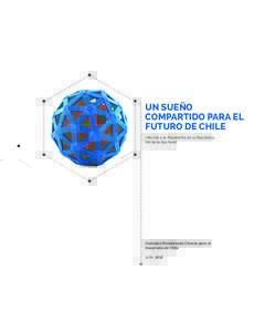 UN SUEÑO COMPARTIDO PARA EL FUTURO DE CHILE Informe a la Presidenta de la República, Michelle Bachelet