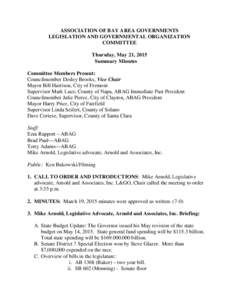 ASSOCIATION OF BAY AREA GOVERNMENTS LEGISLATION AND GOVERNMENTAL ORGANIZATION COMMITTEE Thursday, May 21, 2015 Summary Minutes Committee Members Present: