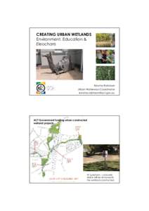 CREATING URBAN WETLANDS Environment, Education & Eleocharis Edwina Robinson Urban Waterways Coordinator