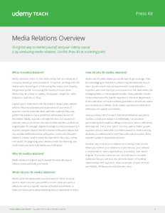 Press Kit  Media Relations Overview One great way to market yourself and your Udemy course is by conducting media relations. Use this Press Kit as a starting point.
