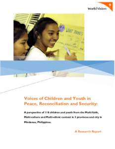 Voices of Children and Youth in Peace, Reconciliation and Security: A perspective of 118 children and youth from the Multi-faith, Multi-culture and Multi-ethnic context in 3 provinces and city in Mindanao, Philippines.