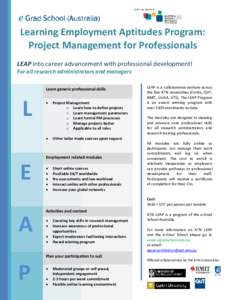 Learning Employment Aptitudes Program: Project Management for Professionals LEAP into career advancement with professional development! For all research administrators and managers Learn generic professional skills