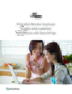 Princeton Review improves margin and customer satisfaction with BenchPrep Executive Summary Scott Kirkpatrik, President at Princeton Review and Nathan Green, Product