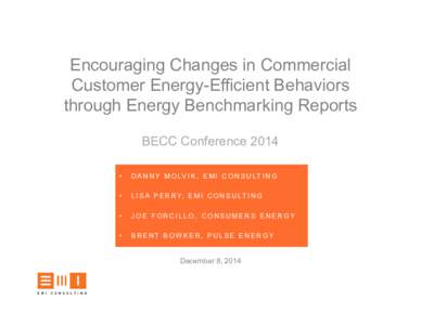 Encouraging Changes in Commercial Customer Energy-Efficient Behaviors through Energy Benchmarking Reports BECC Conference 2014 •