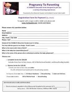 Pregnancy To Parenting A Childbirth Education Series designed to give you a variety of learning experiences Presented by Rice Memorial Hospital and Kandiyohi County Public Health  Registration Form for Payment (by check)