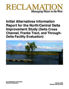 Initial Alternatives Information Report for the North/Central Delta Improvement Study (Delta Cross Channel, Franks Tract, and ThroughDelta Facility Evaluation)  U.S. Department of the Interior