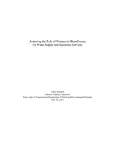 Assessing the Role of Women in Microfinance for Water Supply and Sanitation Services Abby Waldorf Advisor: Stanley Laskowski University of Pennsylvania Department of Earth and Environmental Studies