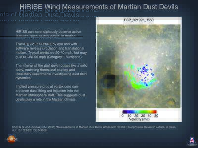 HiRISE Wind Measurements of Martian Dust Devils  HiRISE can serendipitously observe active features, such as dust devils, in motion. Tracking cloud features by eye and with software reveals circulation and translational