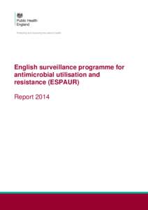 English surveillance programme for antimicrobial utilisation and resistance (ESPAUR) Report 2014  ESPAUR Report 2014