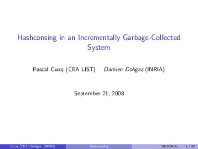Hashconsing in an Incrementally Garbage-Collected System Pascal Cuoq (CEA LIST) Damien Doligez (INRIA)