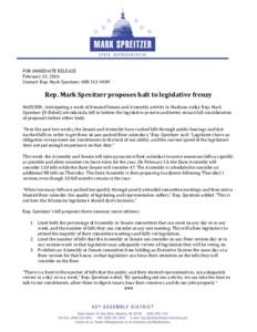 FOR IMMEDIATE RELEASE February 15, 2016 Contact: Rep. Mark Spreitzer, Rep. Mark Spreitzer proposes halt to legislative frenzy MADISON- Anticipating a week of frenzied Senate and Assembly activity in Madison,