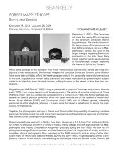 RObERT MAppLETHORpE SAINTS AND SINNERS DECEMbER 14, 2013 - JANuARY 25, 2014 OpENINg RECEpTION: DECEMbER 13, 6-8pM  **FOR IMMEDIATE RELEASE**