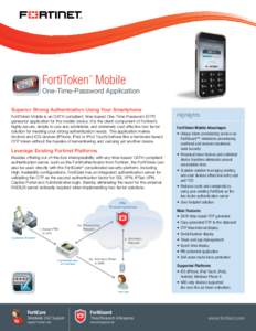 FortiToken Mobile TM One-Time-Password Application Superior Strong Authentication Using Your Smartphone FortiToken Mobile is an OATH compliant, time-based One-Time-Password (OTP)