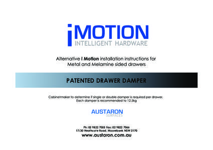 PATENTED DRAWER DAMPER  Ph: [removed]Fax: [removed]30 Heathcote Road, Moorebank NSW[removed]www.austaron.com.au