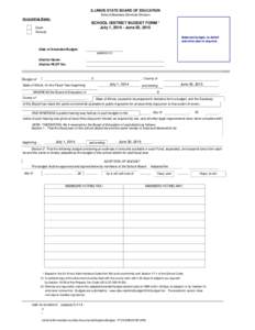 ILLINOIS STATE BOARD OF EDUCATION School Business Services Division Accounting Basis: SCHOOL DISTRICT BUDGET FORM * July 1, June 30, 2015