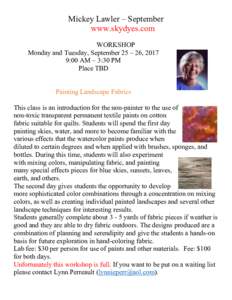 Mickey Lawler – September www.skydyes.com WORKSHOP Monday and Tuesday, September 25 – 26, 2017 9:00 AM – 3:30 PM Place TBD