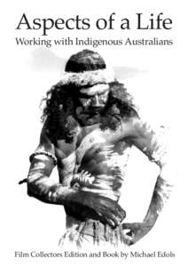Aspects of a Life  Working with Indigenous Australians Film Collectors Edition and Book by Michael Edols