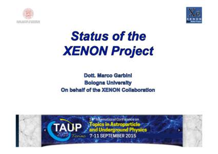 TAUP	
  2015,	
  Torino,	
  7th	
  Sept.	
  2015	
    M.	
  Garbini,	
  Bologna	
  University	
   The XENON Collaboration More than
