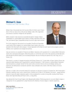 BIOGRAPHY Michael C. Gass President and Chief Executive Officer Michael Gass is the president and chief executive officer for United Launch Alliance (ULA). In this role, Gass serves as the principal strategic leader of t