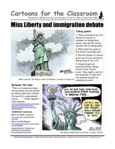 Miss Liberty and immigration debate Talking points 1. These cartoonists use the Statue of Liberty to comment on immigration issues. How did the statue