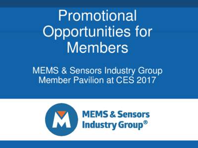 Promotional Opportunities for Members MEMS & Sensors Industry Group Member Pavilion at CES 2017