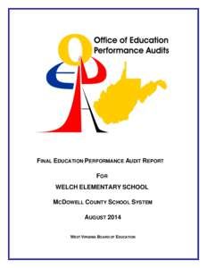 FINAL EDUCATION PERFORMANCE AUDIT REPORT FOR WELCH ELEMENTARY SCHOOL MCDOWELL COUNTY SCHOOL SYSTEM AUGUST 2014 WEST VIRGINIA BOARD OF EDUCATION