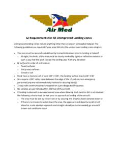LZ Requirements for All Unimproved Landing Zones Unimproved landing zones include anything other than an airport or hospital helipad. The following guidelines are required if your area falls into the unimproved landing z
