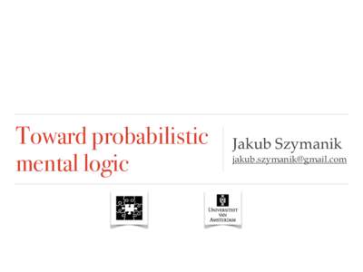 Toward probabilistic mental logic Jakub Szymanik 