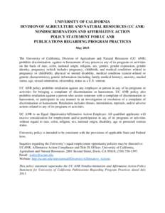 UNIVERSITY OF CALIFORNIA DIVISION OF AGRICULTURE AND NATURAL RESOURCES (UC ANR) NONDISCRIMINATION AND AFFIRMATIVE ACTION POLICY STATEMENT FOR UC ANR PUBLICATIONS REGARDING PROGRAM PRACTICES May 2015