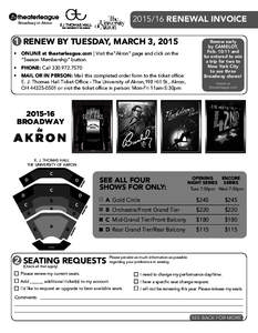 RENEWAL INVOICE  Broadway in Akron 1 RENEW BY TUESDAY, MARCH 3, 2015 •	 ONLINE at theaterleague.com | Visit the
