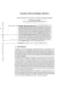 Payment Network Design with Fees  arXiv:1810.07585v1 [cs.DS] 17 Oct 2018 Georgia Avarikioti, Gerrit Janssen, Yuyi Wang, and Roger Wattenhofer ETH Zurich, Switzerland