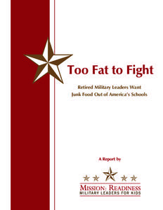 Too Fat to Fight Retired Military Leaders Want Junk Food Out of America’s Schools A Report by