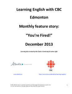 Learning English with CBC  Edmonton  Monthly feature story:  “You’re Fired!”  December 2013  Learning plan created by Kim Chaba‐ Armstrong & Justine Light 