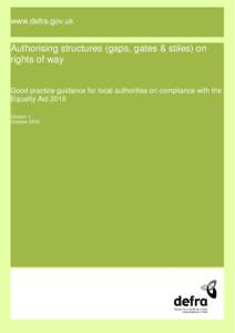 www.defra.gov.uk  Authorising structures (gaps, gates & stiles) on rights of way Good practice guidance for local authorities on compliance with the Equality Act 2010