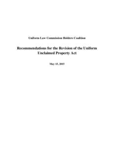 Uniform Law Commission Holders Coalition  Recommendations for the Revision of the Uniform Unclaimed Property Act May 15, 2015
