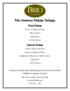 Brio Awesome Birthday Packages Prime Package Cheese or Pepperoni Pizzas Mac & Cheese Apple Juice 4.95 Per Person