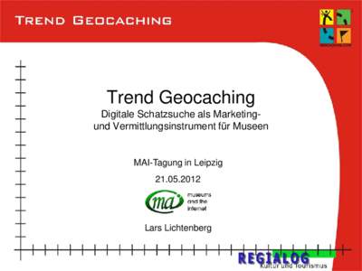 Trend Geocaching Digitale Schatzsuche als Marketingund Vermittlungsinstrument für Museen MAI-Tagung in Leipzig