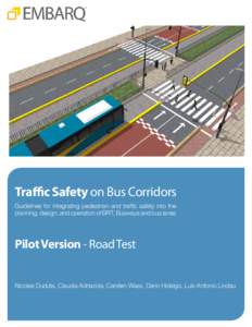 Traffic Safety on Bus Corridors Guidelines for integrating pedestrian and traffic safety into the planning, design, and operation of BRT, Busways and bus lanes Pilot Version - Road Test Nicolae Duduta, Claudia Adriazola,
